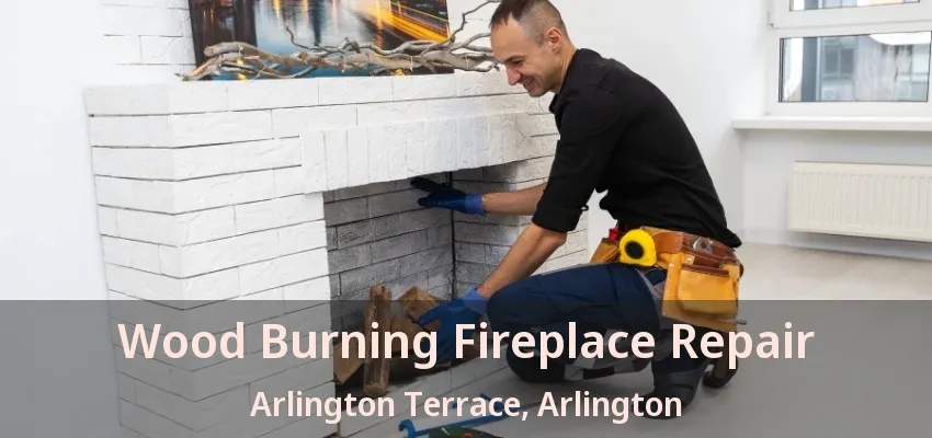 Wood Burning Fireplace Repair Arlington Terrace, Arlington - TX