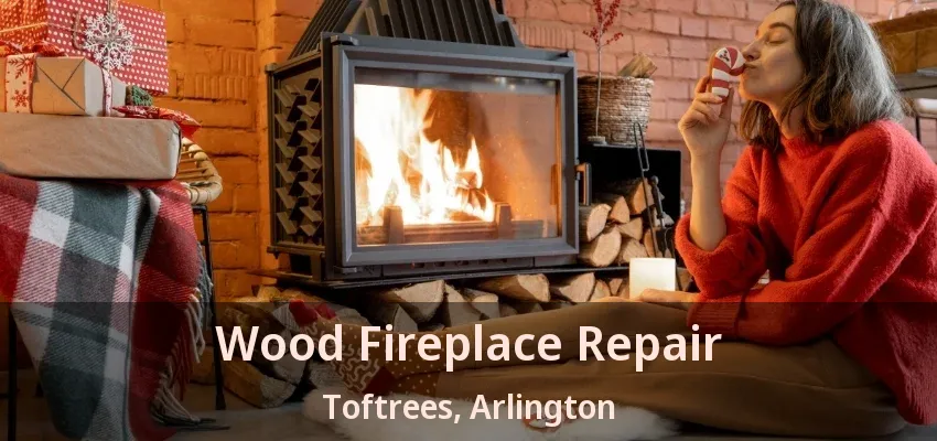 Wood Fireplace Repair Toftrees, Arlington - TX