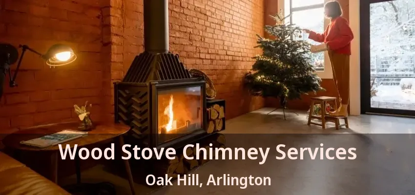 Wood Stove Chimney Services Oak Hill, Arlington - TX Wood Stove Chimney Services Oak Hill, Arlington - TX