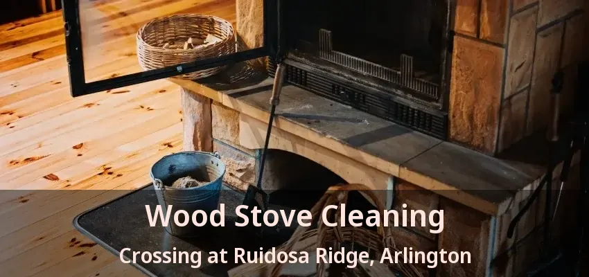 Wood Stove Cleaning Crossing at Ruidosa Ridge, Arlington - TX Wood Stove Cleaning Crossing at Ruidosa Ridge, Arlington - TX