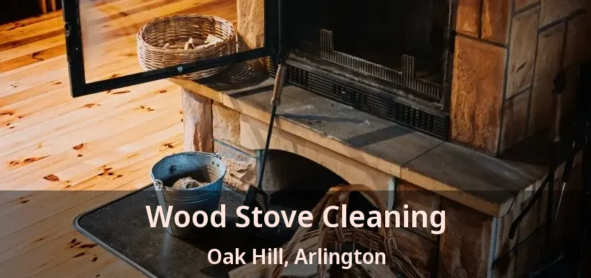 Wood Stove Cleaning Oak Hill, Arlington - TX Wood Stove Cleaning Oak Hill, Arlington - TX