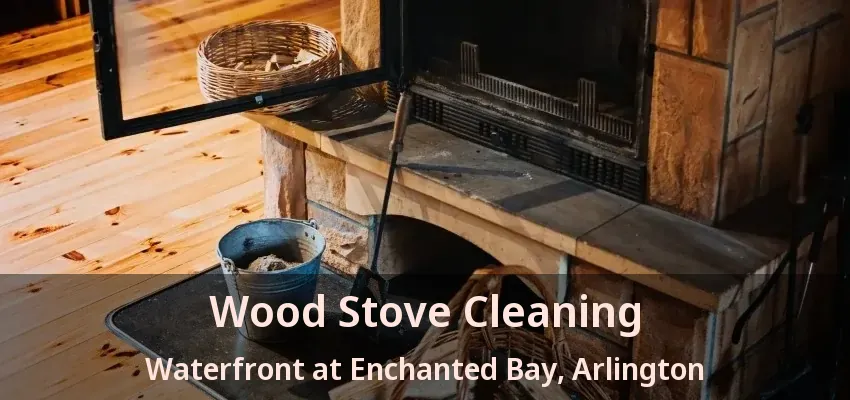 Wood Stove Cleaning Waterfront at Enchanted Bay, Arlington - TX Wood Stove Cleaning Waterfront at Enchanted Bay, Arlington - TX