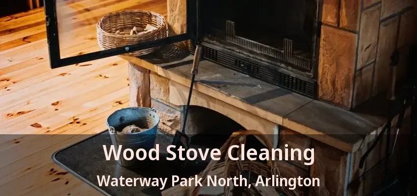 Wood Stove Cleaning Waterway Park North, Arlington - TX