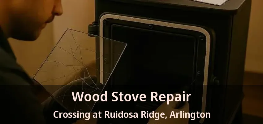Wood Stove Repair Crossing at Ruidosa Ridge, Arlington - TX Wood Stove Repair Crossing at Ruidosa Ridge, Arlington - TX