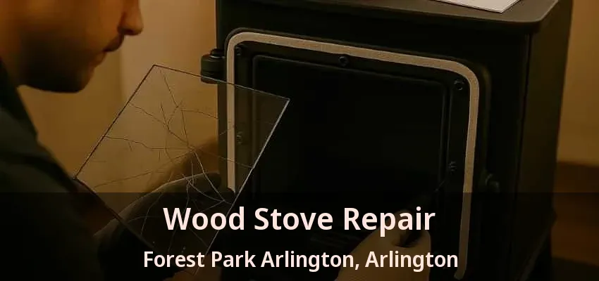 Wood Stove Repair Forest Park Arlington, Arlington - TX Wood Stove Repair Forest Park Arlington, Arlington - TX