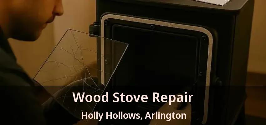 Wood Stove Repair Holly Hollows, Arlington - TX Wood Stove Repair Holly Hollows, Arlington - TX