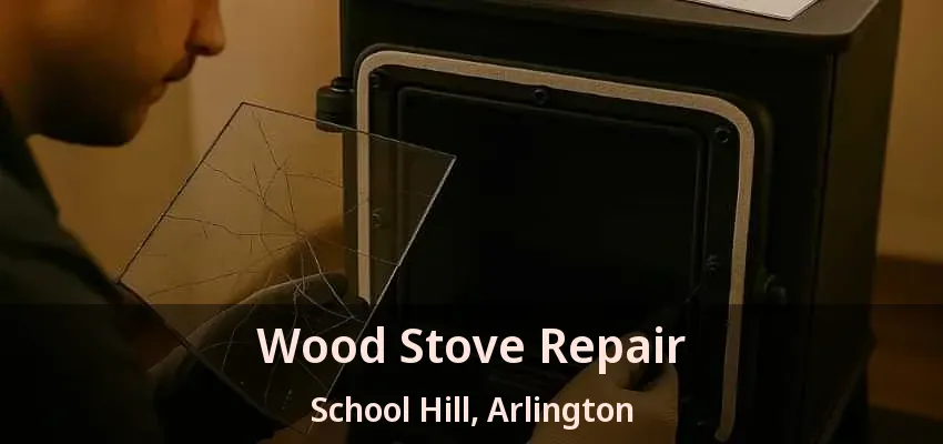 Wood Stove Repair School Hill, Arlington - TX Wood Stove Repair School Hill, Arlington - TX
