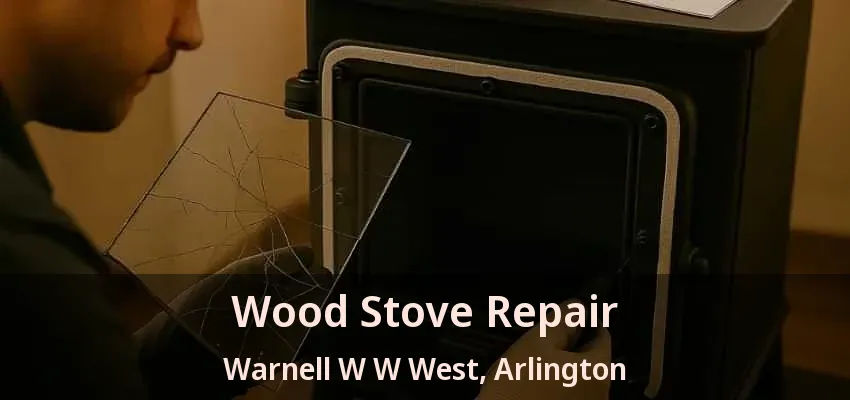Wood Stove Repair Warnell W W West, Arlington - TX Wood Stove Repair Warnell W W West, Arlington - TX