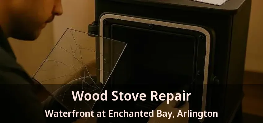 Wood Stove Repair Waterfront at Enchanted Bay, Arlington - TX Wood Stove Repair Waterfront at Enchanted Bay, Arlington - TX